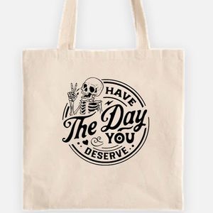 Have the day you deserve tote bag